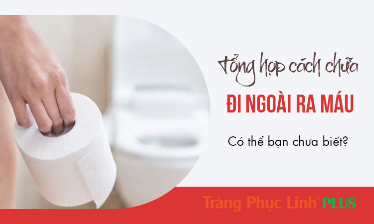 [Tổng hợp] các cách chữa đi ngoài ra máu - bạn nên biết