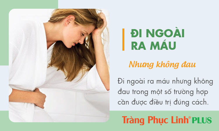 Đi đại tiện ra máu nhưng không đau là bệnh gì? Cách điều trị?