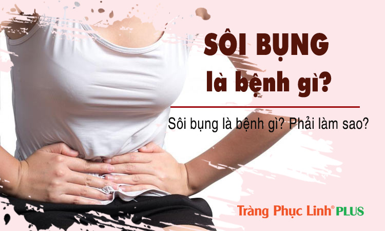 Sôi bụng là bệnh gì? Phải làm sao?