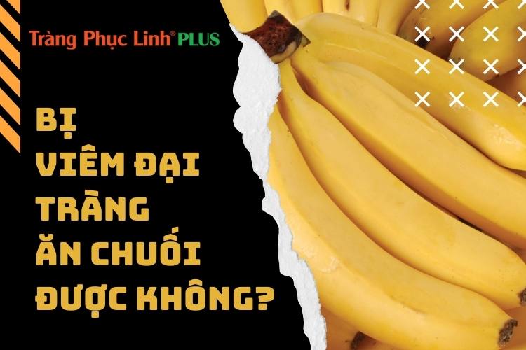 Bị viêm đại tràng - nên hay không nên ăn chuối?