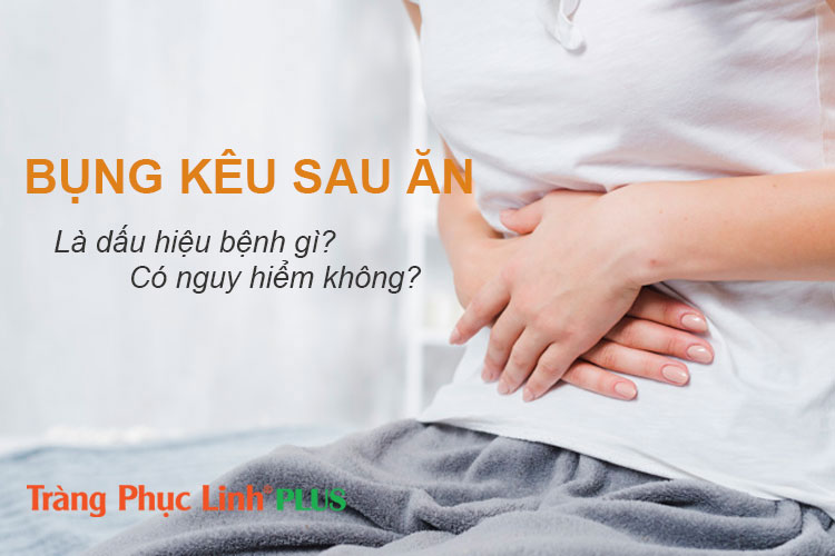 Bụng kêu sau khi ăn là làm sao? Có nguy hiểm không?