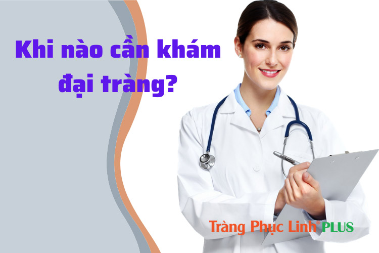 Khi nào cần khám đại tràng? Tìm hiểu các phương pháp khám