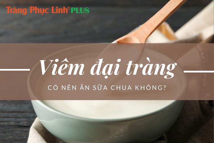 Hiểu đúng về lợi ích của sữa chua với bệnh viêm đại tràng