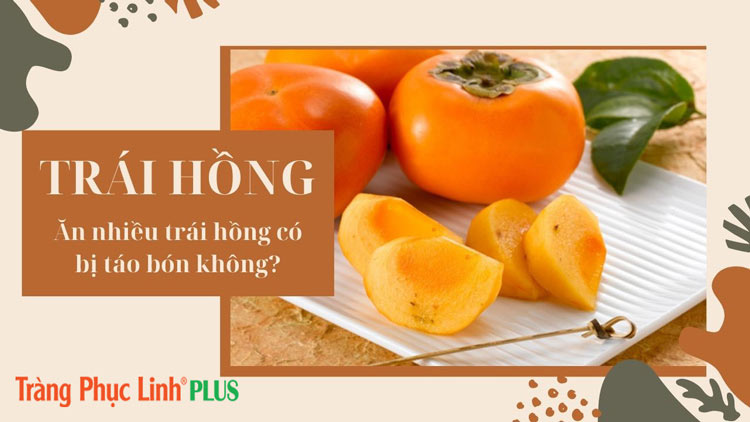 Ăn nhiều trái hồng có bị táo bón hay không?