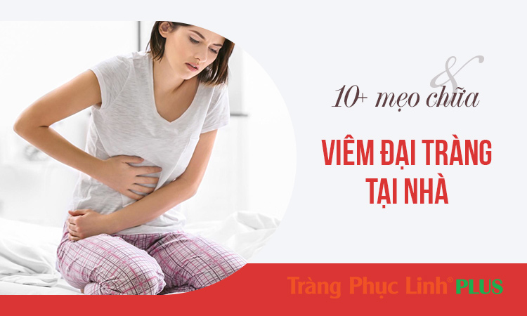 Bật mí 10+ cách chữa viêm đại tràng hiệu quả tại nhà