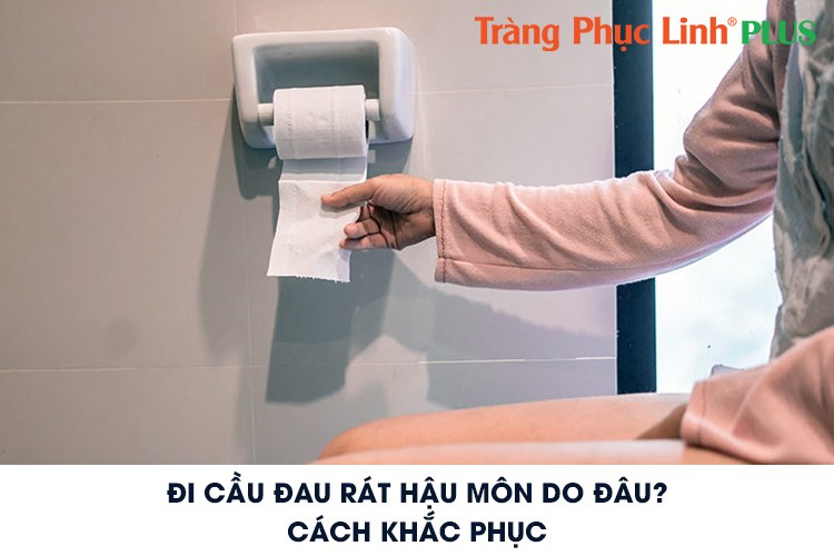 Đi cầu đau rát hậu môn do đâu? Cách khắc phục