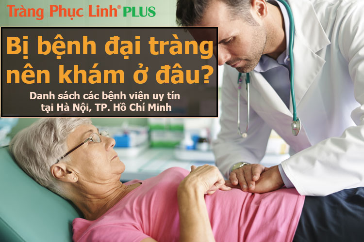 Bị bệnh đại tràng nên khám ở bệnh viện nào?