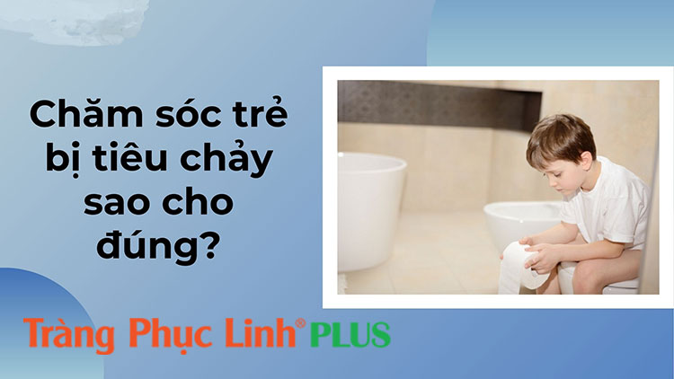 Chăm sóc trẻ bị tiêu chảy sao cho đúng?