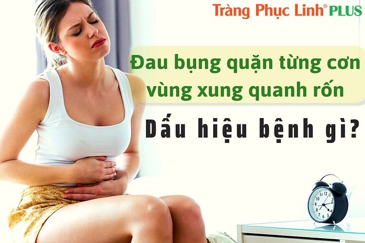 Đau bụng quặn từng cơn vùng xung quanh rốn là dấu hiệu của bệnh gì?