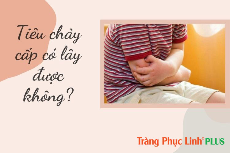 Tiêu chảy cấp có lây được không?