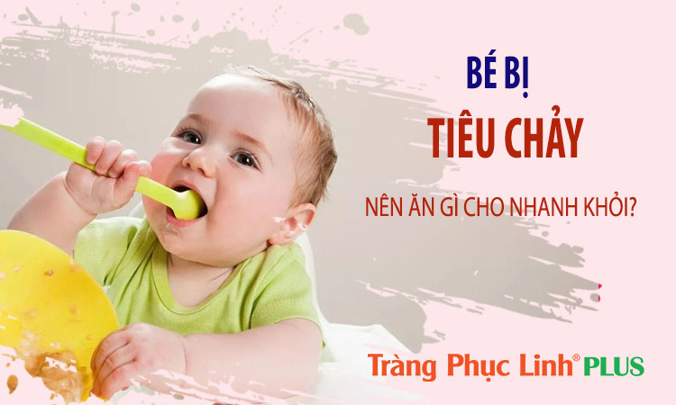 Bé bị tiêu chảy nên ăn gì để nhanh khỏi?