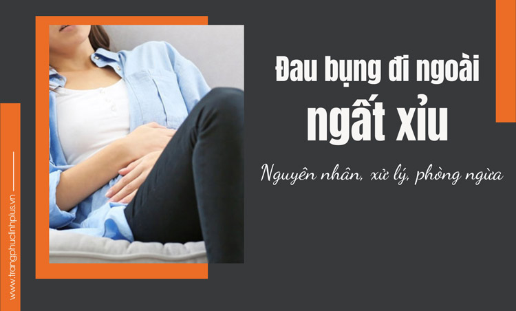 Đau bụng đi ngoài ngất xỉu do đâu? Cách phòng tránh thế nào?