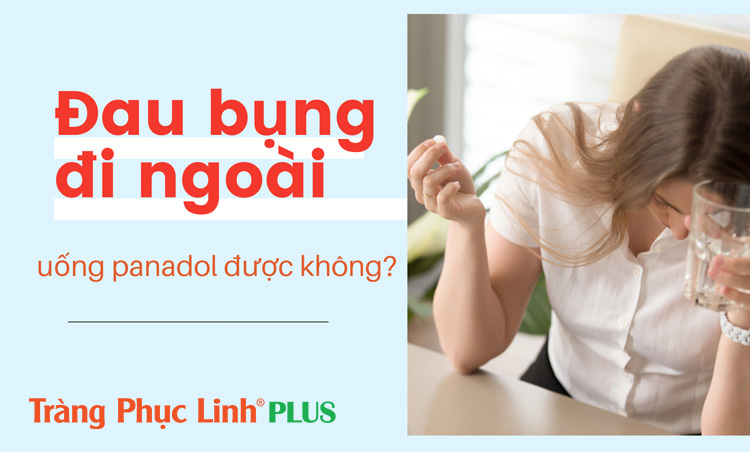 Đau bụng đi ngoài uống panadol được không?